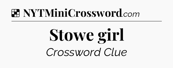 Solution: Stowe girl - NYT Crossword