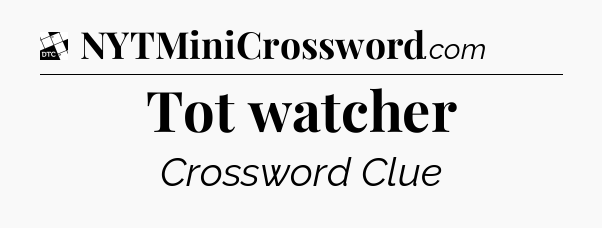 Tot watcher - Daily Themed Classic Crossword