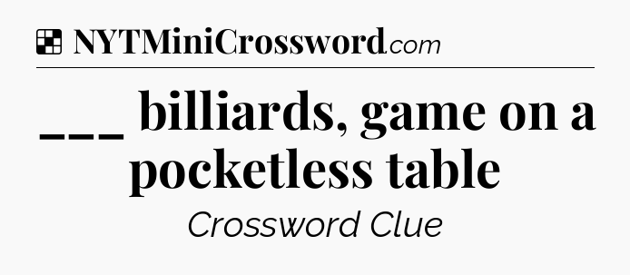 Solution: ___ billiards, game on a pocketless table - NYT Crossword