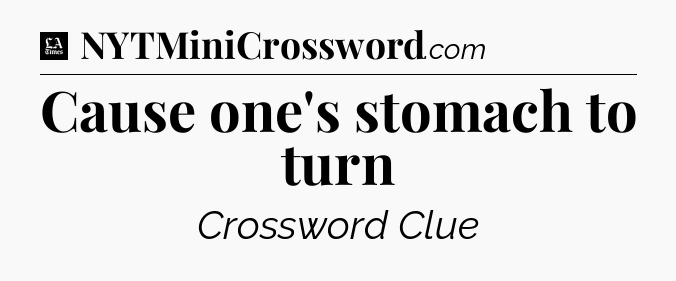 Cause one's stomach to turn - LA Times Crossword
