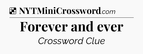 Solution: Forever and ever - NYT Crossword