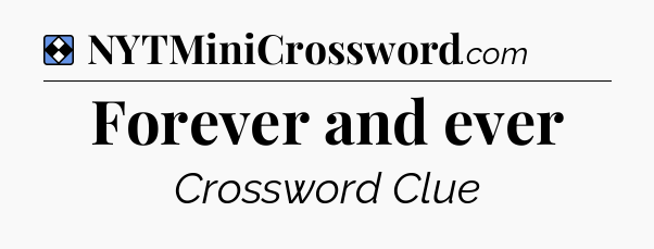 Solution: Forever and ever - NYT Mini Crossword
