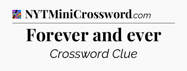 Forever and ever Crossword Clue