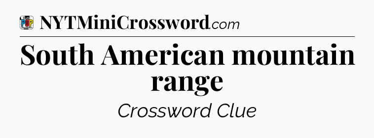 South American mountain range Crossword Clue