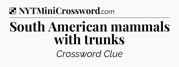 Solution: South American mammals with trunks - NYT Crossword