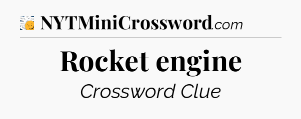 Rocket engine - 7 Little Words