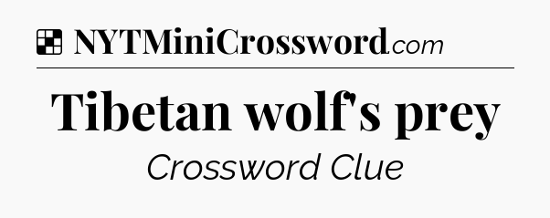 Solution: Tibetan wolf's prey - NYT Crossword