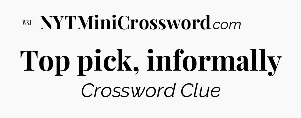 Top pick, informally - WSJ Crossword
