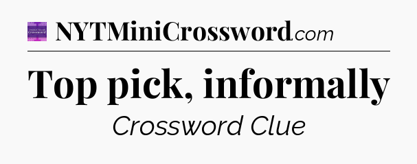 Top pick, informally - Thomas Joseph Crossword