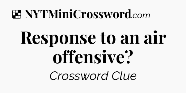 Solution: Response to an air offensive - NYT Crossword