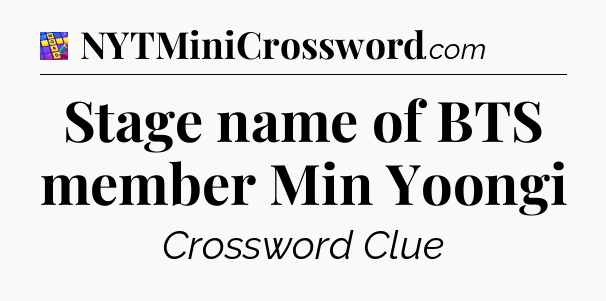 Stage name of BTS member Min Yoongi Codycross