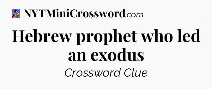 Hebrew prophet who led an exodus Crossword Clue