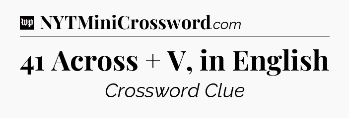 41 Across + V, in English Crossword Clue