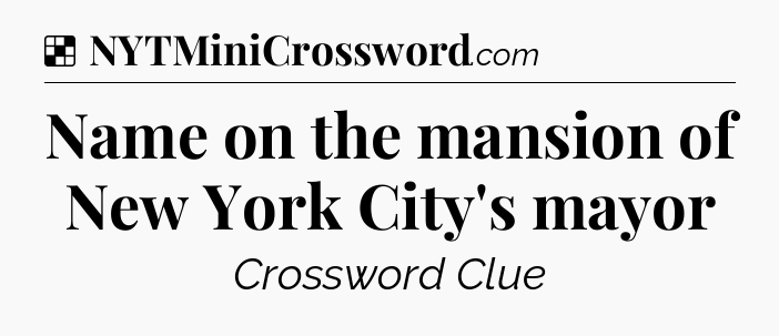 Solution: Name on the mansion of New York City's mayor - NYT Crossword