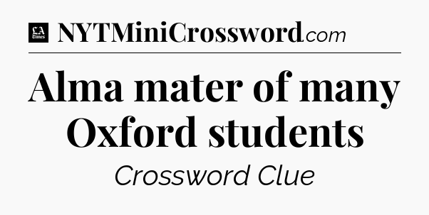 Alma mater of many Oxford students - LA Times Crossword