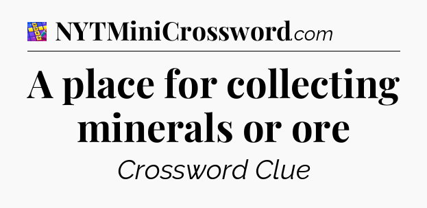 A place for collecting minerals or ore Codycross