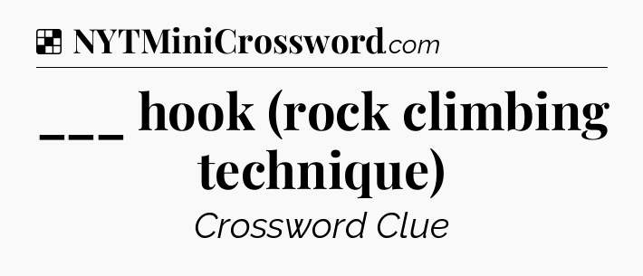 Solution: ___ hook (rock climbing technique) - NYT Crossword