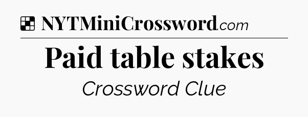 Solution: Paid table stakes - NYT Crossword