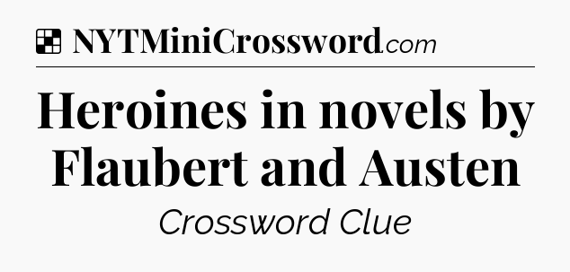 Solution: Heroines in novels by Flaubert and Austen - NYT Crossword