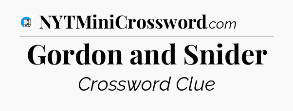 Gordon and Snider Crossword Clue