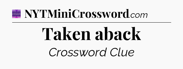 Taken aback - Thomas Joseph Crossword
