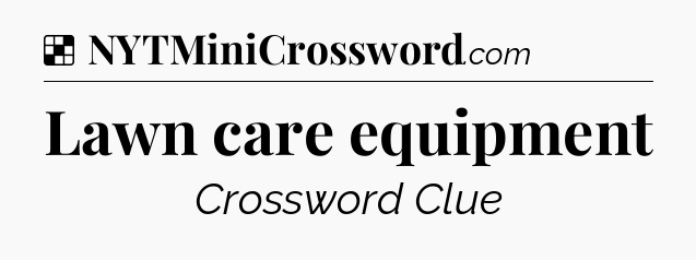 Solution: Lawn care equipment - NYT Crossword