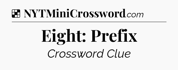 Solution: Eight: Prefix - NYT Crossword