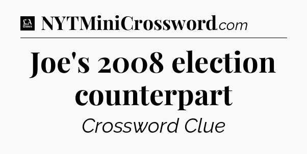 Joe's 2008 election counterpart - LA Times Crossword