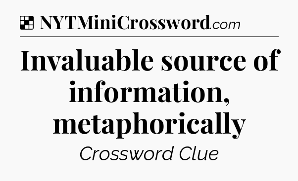 Solution: Invaluable source of information, metaphorically - NYT Crossword