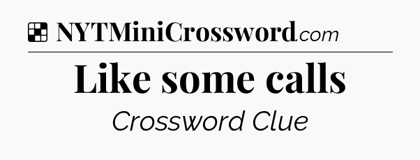 Solution: Like some calls - NYT Crossword