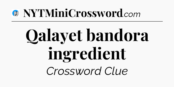 Qalayet bandora ingredient Crossword Clue
