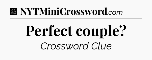 Perfect couple - LA Times Crossword