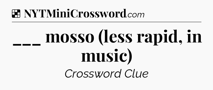 Solution: ___ mosso (less rapid, in music) - NYT Crossword