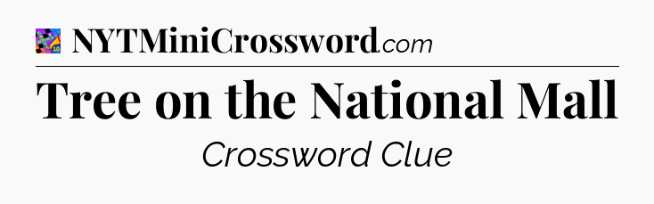 Tree on the National Mall Crossword Clue