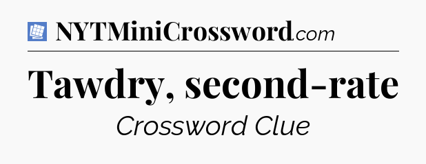 Tawdry, second-rate Puzzle Page Crossword Clue