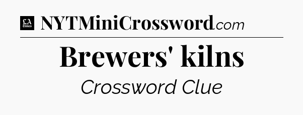 Brewers' kilns - LA Times Crossword