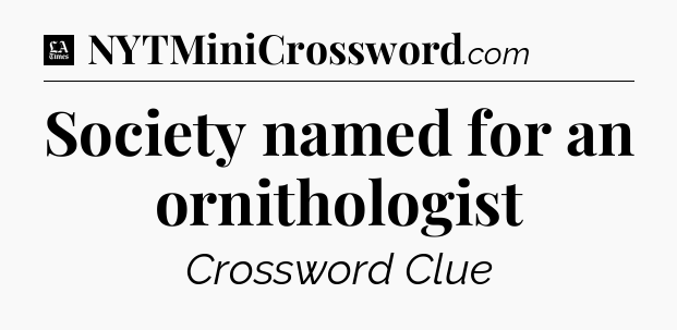 Society named for an ornithologist - LA Times Crossword