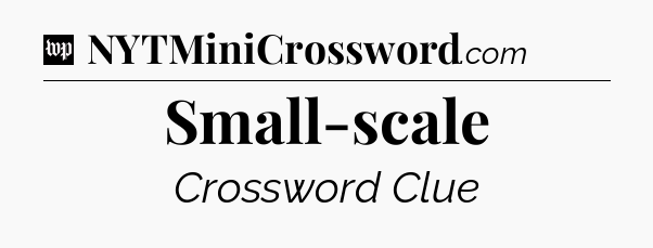 Small-scale Crossword Clue