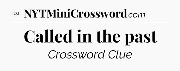 Called in the past - WSJ Crossword