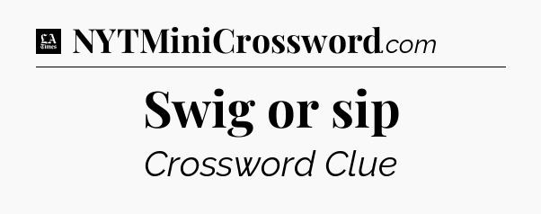 Swig or sip - LA Times Crossword