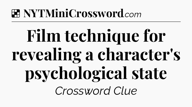 Solution: Film technique for revealing a character's psychological state - NYT Crossword
