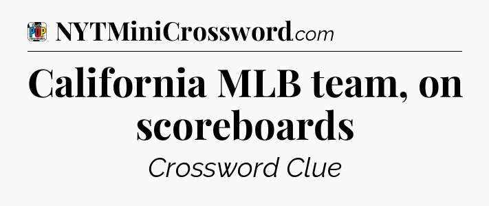 California MLB team, on scoreboards Crossword Clue