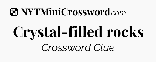 Solution: Crystal-filled rocks - NYT Crossword