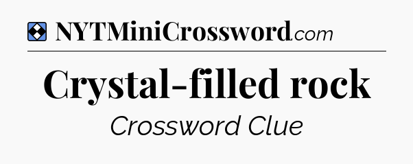 Solution: Crystal-filled rock - NYT Mini Crossword