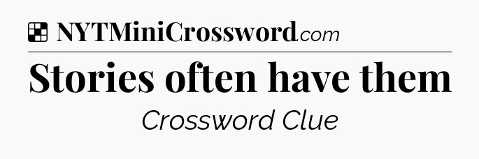Solution: Stories often have them - NYT Crossword