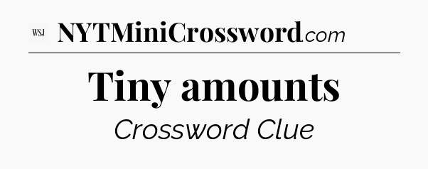 Tiny amounts - WSJ Crossword