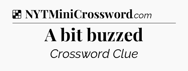 Solution: A bit buzzed - NYT Crossword
