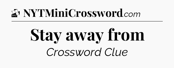 Stay away from - Daily Themed Classic Crossword