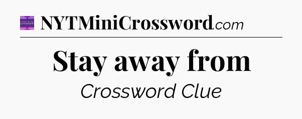Stay away from - Thomas Joseph Crossword