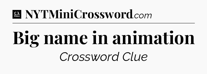 Big name in animation - LA Times Crossword